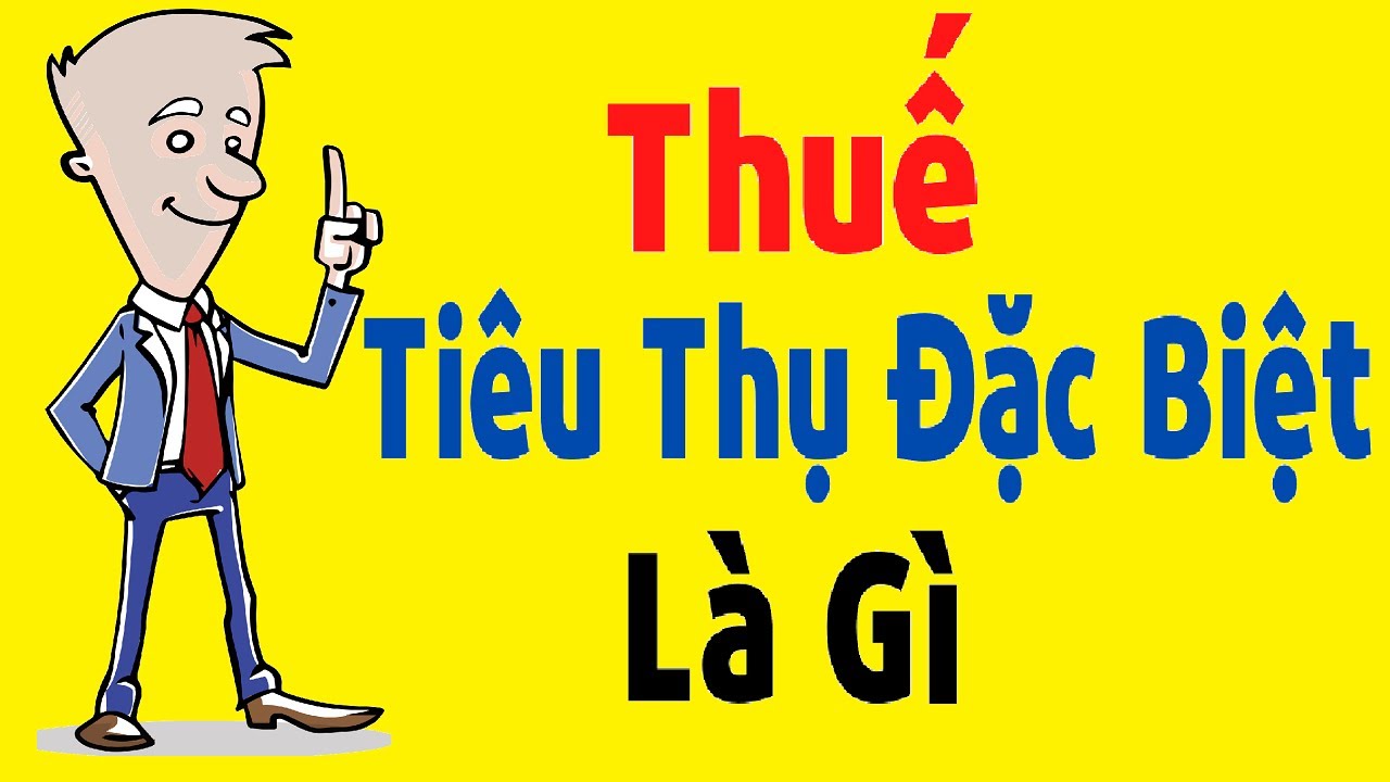 thuế tiêu thụ đặc biệt là gì