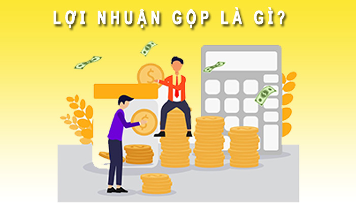 Lợi nhuận gộp là gì? Cách tính lợi nhuận gộp