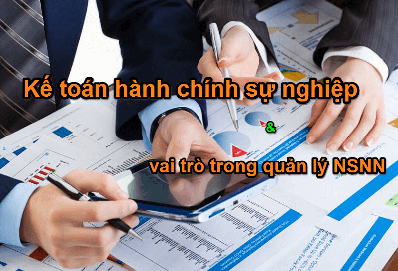 Kế toán hành chính sự nghiệp và những điều bạn nên biết