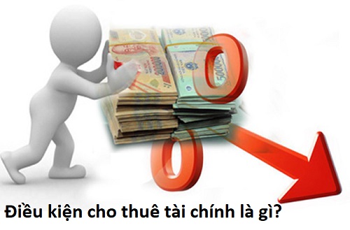 Cho thuê tài chính là gì? Điều Kiện về cho thuê tài chính