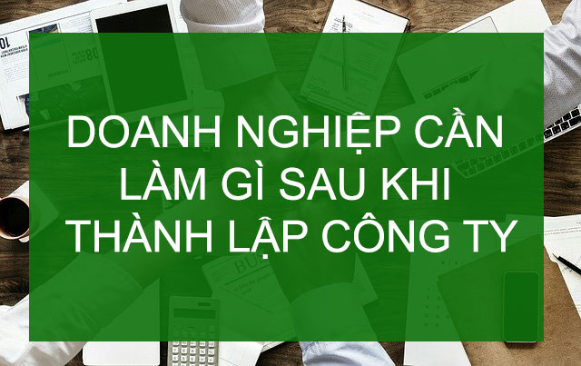 Các thủ tục sau khi thành lập công ty mới là gì?