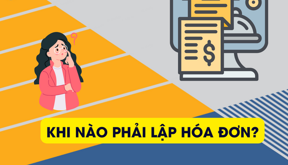 Khi nào cần lập hóa đơn? Nếu không lập hóa đơn thì bị xử lý thế nào?