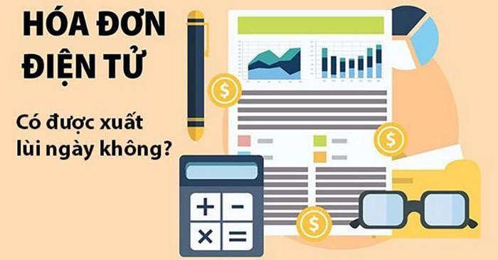 Hoá đơn điện tử có xuất lùi ngày được không?